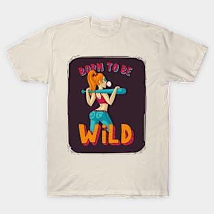 Born to be Wild T-Shirt